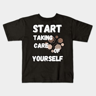 Start Taking Care of Yourself Kids T-Shirt